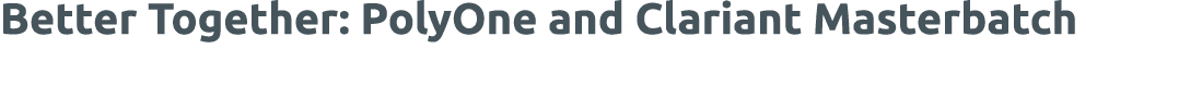 Better Together: PolyOne and Clariant Masterbatch