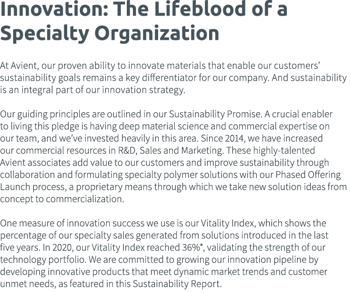 Innovation: The Lifeblood of a Specialty Organization At Avient, our proven ability to innovate materials that enable