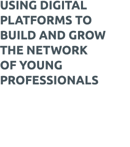 Using digital platforms to build and grow the network of young professionals